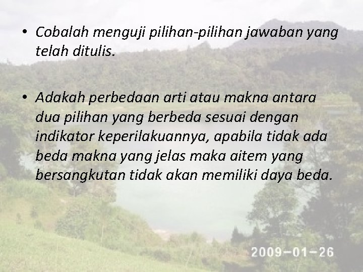  • Cobalah menguji pilihan-pilihan jawaban yang telah ditulis. • Adakah perbedaan arti atau