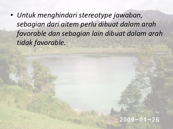  • Untuk menghindari stereotype jawaban, sebagian dari aitem perlu dibuat dalam arah favorable