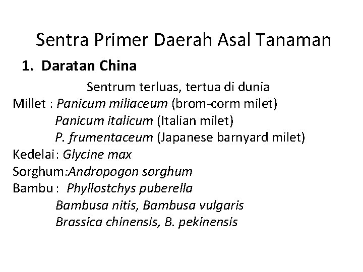 Sentra Primer Daerah Asal Tanaman 1. Daratan China Sentrum terluas, tertua di dunia Millet