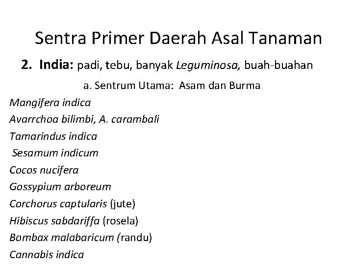 Sentra Primer Daerah Asal Tanaman 2. India: padi, tebu, banyak Leguminosa, buah-buahan a. Sentrum