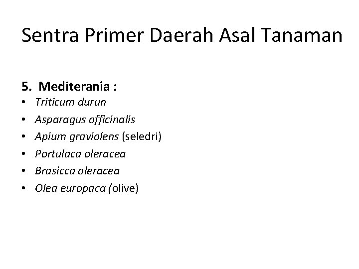 Sentra Primer Daerah Asal Tanaman 5. Mediterania : • • • Triticum durun Asparagus