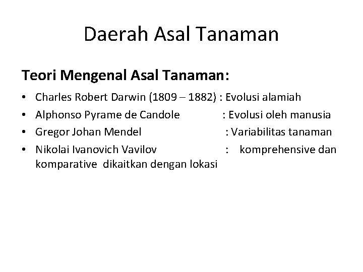 Daerah Asal Tanaman Teori Mengenal Asal Tanaman: • • Charles Robert Darwin (1809 –