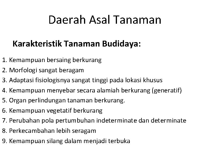 Daerah Asal Tanaman Karakteristik Tanaman Budidaya: 1. Kemampuan bersaing berkurang 2. Morfologi sangat beragam