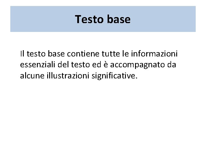 Testo base Il testo base contiene tutte le informazioni essenziali del testo ed è