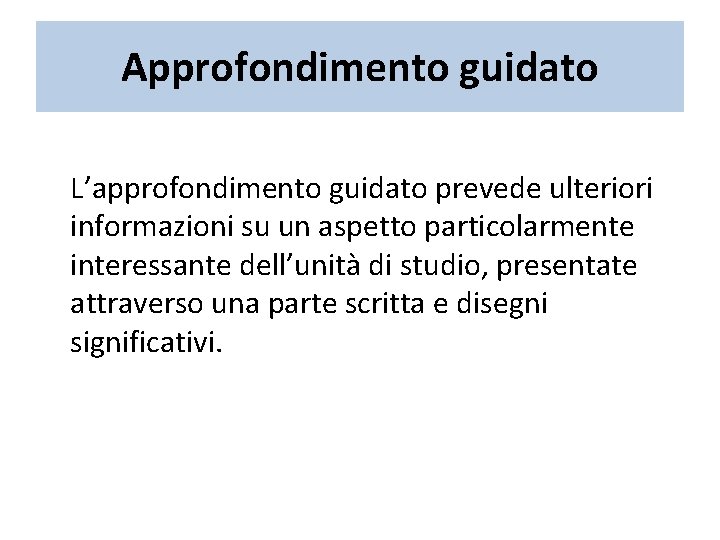 Approfondimento guidato L’approfondimento guidato prevede ulteriori informazioni su un aspetto particolarmente interessante dell’unità di