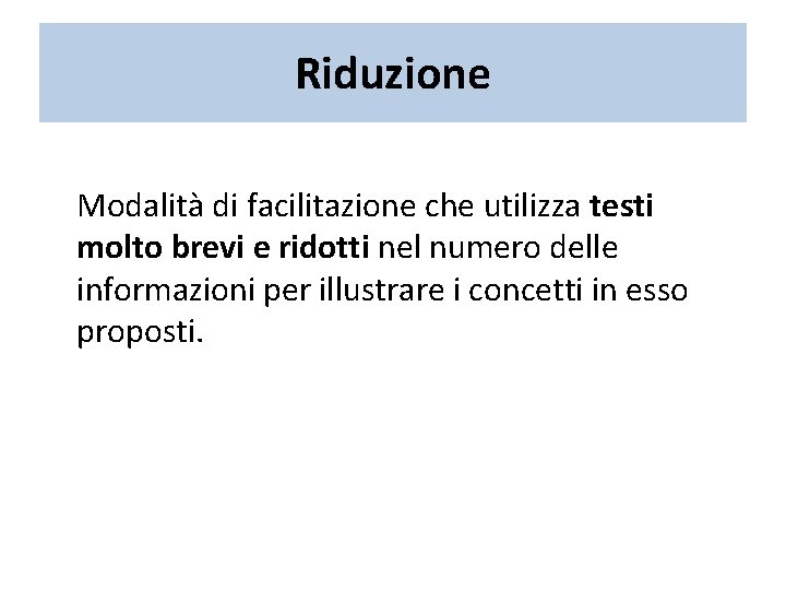 Riduzione Modalità di facilitazione che utilizza testi molto brevi e ridotti nel numero delle