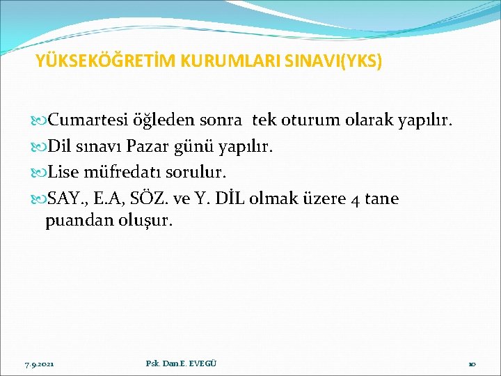 YÜKSEKÖĞRETİM KURUMLARI SINAVI(YKS) Cumartesi öğleden sonra tek oturum olarak yapılır. Dil sınavı Pazar günü