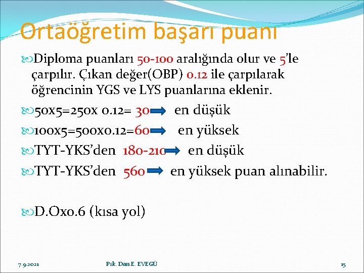 Ortaöğretim başarı puanı Diploma puanları 50 -100 aralığında olur ve 5’le çarpılır. Çıkan değer(OBP)