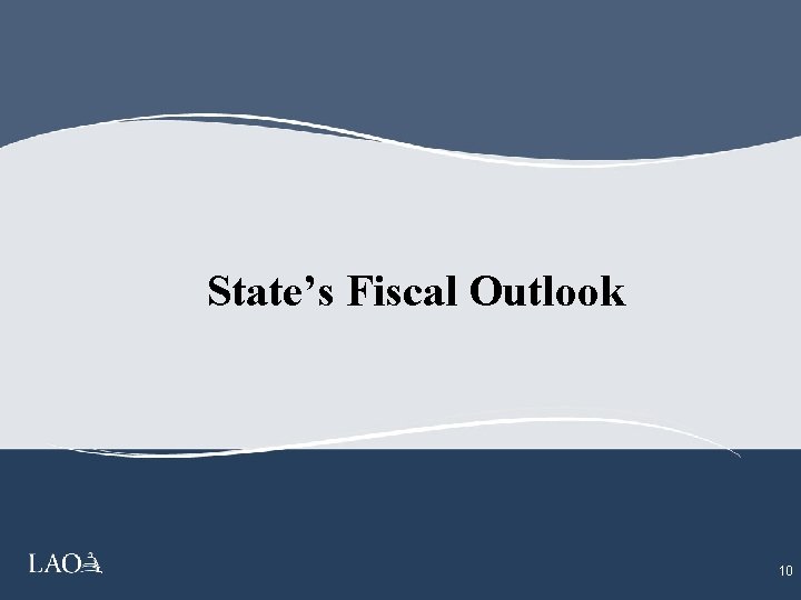 State’s Fiscal Outlook 10 