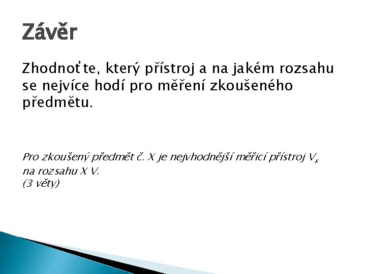 Závěr Zhodnoťte, který přístroj a na jakém rozsahu se nejvíce hodí pro měření zkoušeného