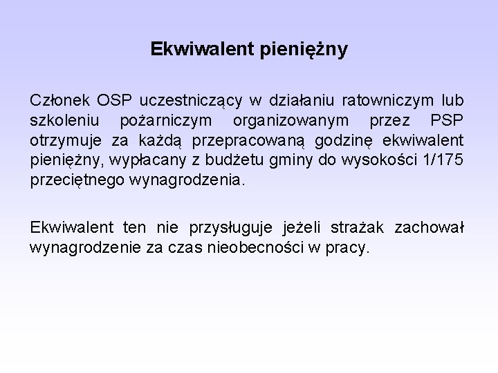 Ekwiwalent pieniężny Członek OSP uczestniczący w działaniu ratowniczym lub szkoleniu pożarniczym organizowanym przez PSP