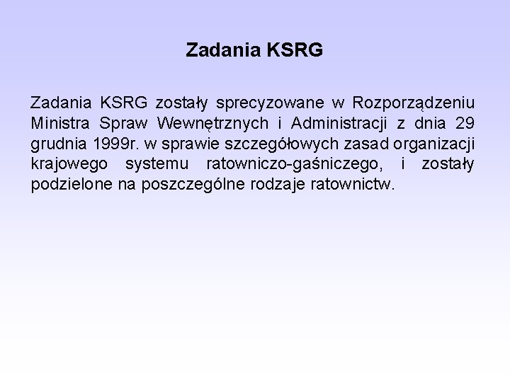 Zadania KSRG zostały sprecyzowane w Rozporządzeniu Ministra Spraw Wewnętrznych i Administracji z dnia 29