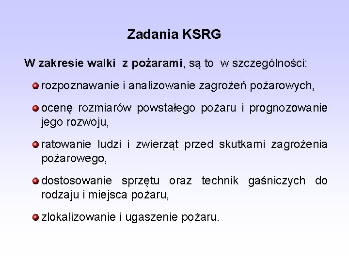 Zadania KSRG W zakresie walki z pożarami, są to w szczególności: rozpoznawanie i analizowanie