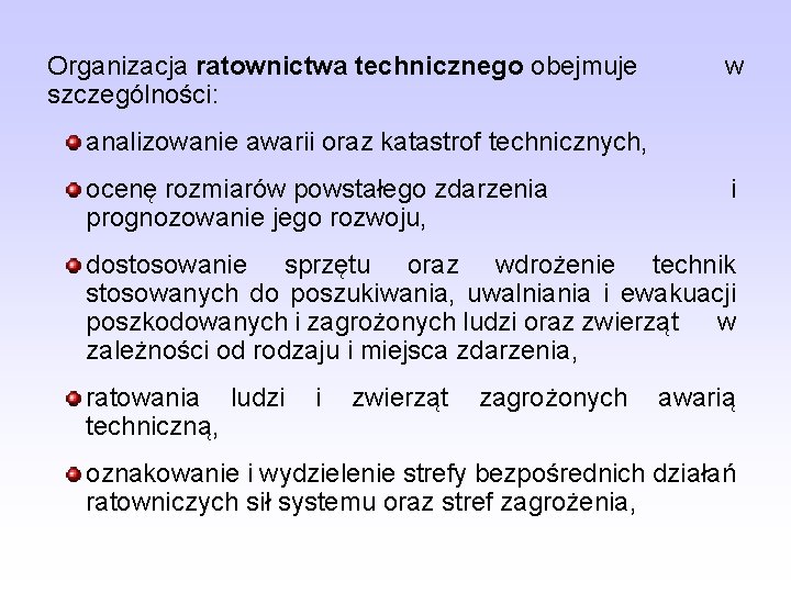 Organizacja ratownictwa technicznego obejmuje szczególności: w analizowanie awarii oraz katastrof technicznych, ocenę rozmiarów powstałego