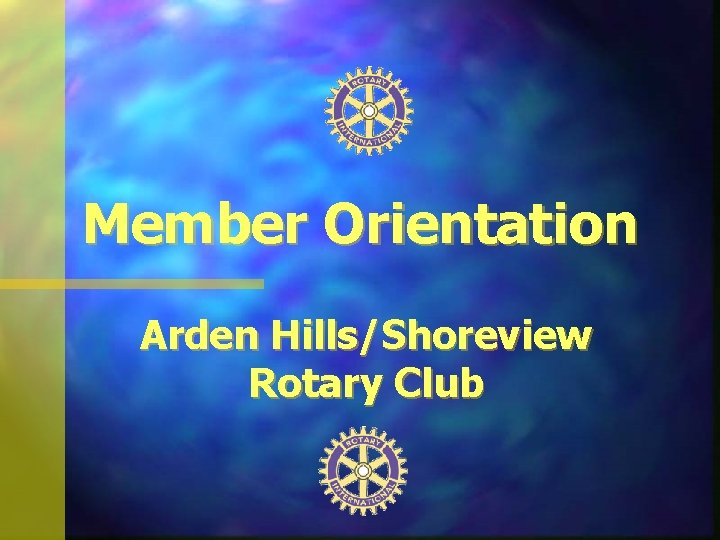 Member Orientation Arden Hills/Shoreview Rotary Club 