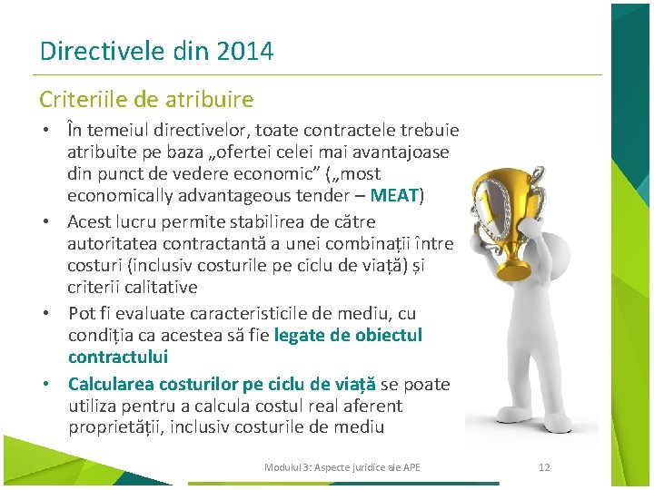 Directivele din 2014 Criteriile de atribuire • În temeiul directivelor, toate contractele trebuie atribuite