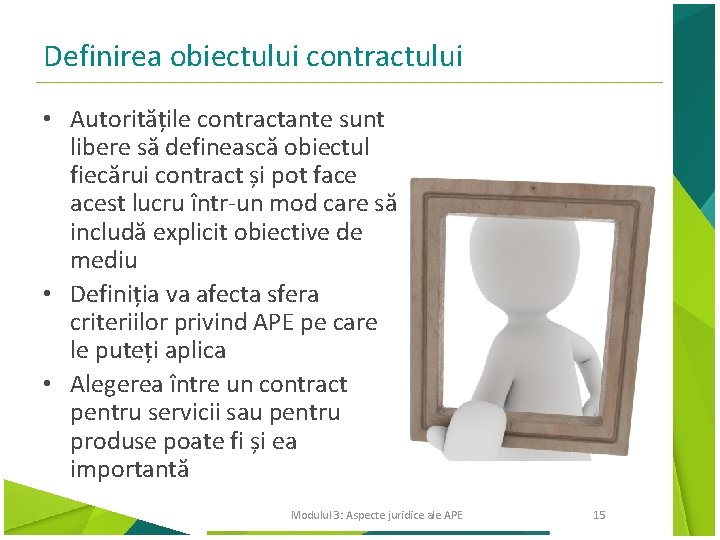 Definirea obiectului contractului • Autoritățile contractante sunt libere să definească obiectul fiecărui contract și