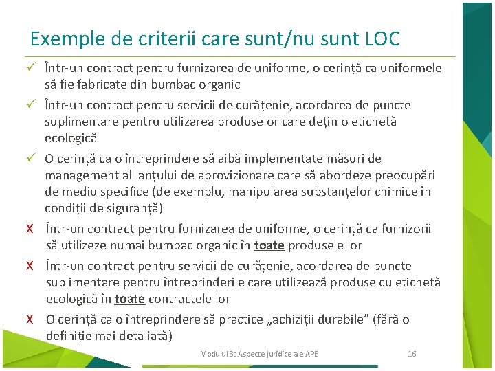 Exemple de criterii care sunt/nu sunt LOC ü Într-un contract pentru furnizarea de uniforme,