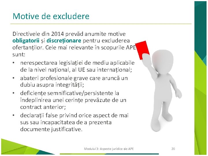 Motive de excludere Directivele din 2014 prevăd anumite motive obligatorii și discreționare pentru excluderea