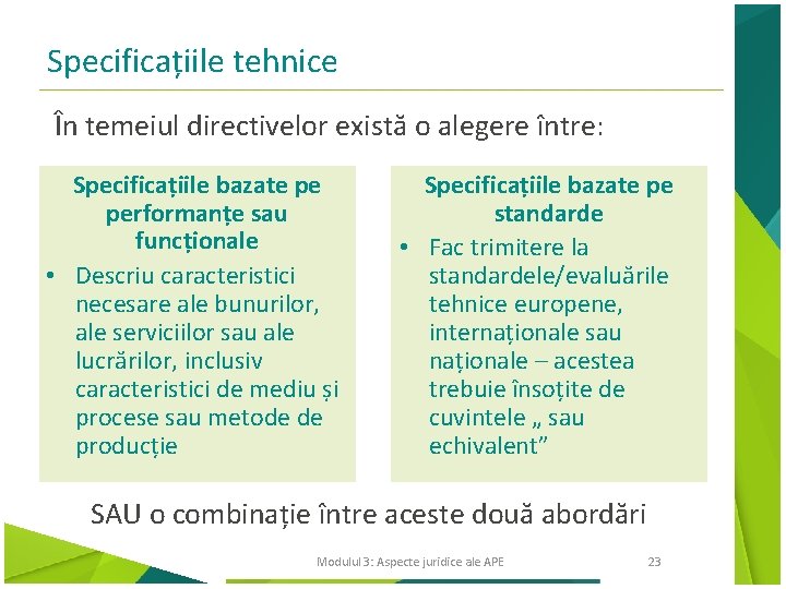 Specificațiile tehnice În temeiul directivelor există o alegere între: Specificațiile bazate pe performanțe sau