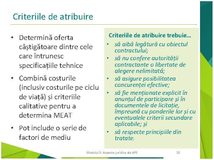 Criteriile de atribuire • Determină oferta câștigătoare dintre cele care întrunesc specificațiile tehnice •