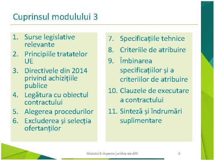 Cuprinsul modulului 3 1. Surse legislative relevante 2. Principiile tratatelor UE 3. Directivele din