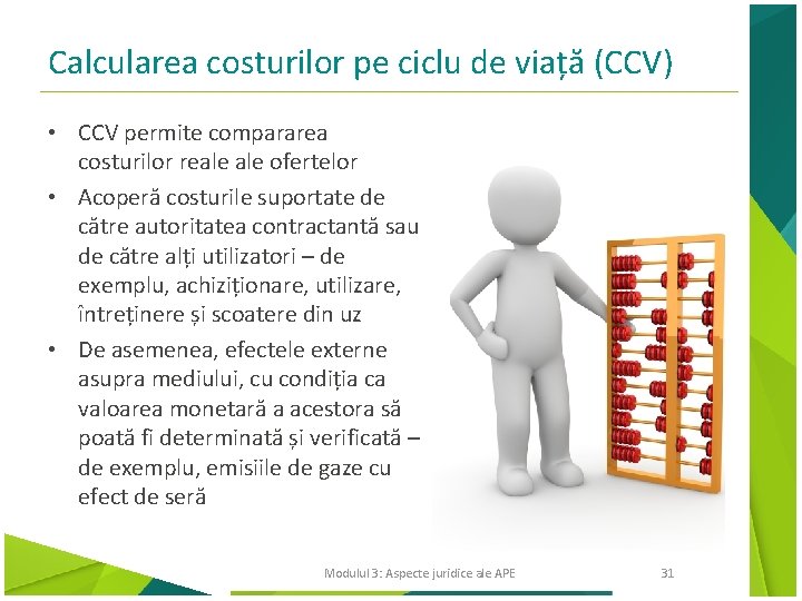 Calcularea costurilor pe ciclu de viață (CCV) • CCV permite compararea costurilor reale ofertelor