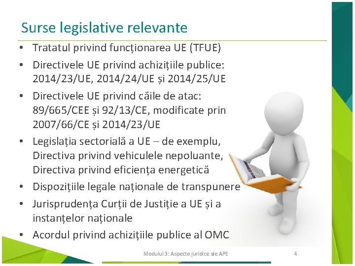 Surse legislative relevante • Tratatul privind funcționarea UE (TFUE) • Directivele UE privind achizițiile