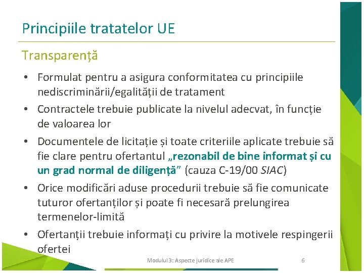 Principiile tratatelor UE Transparență • Formulat pentru a asigura conformitatea cu principiile nediscriminării/egalității de