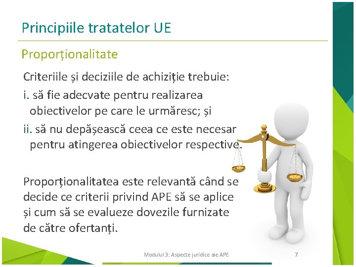 Principiile tratatelor UE Proporționalitate Criteriile și deciziile de achiziție trebuie: i. să fie adecvate