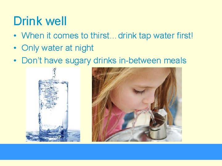 Drink well • When it comes to thirst…drink tap water first! • Only water