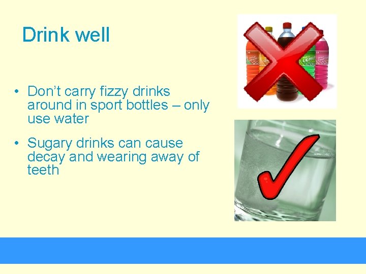 Drink well • Don’t carry fizzy drinks around in sport bottles – only use