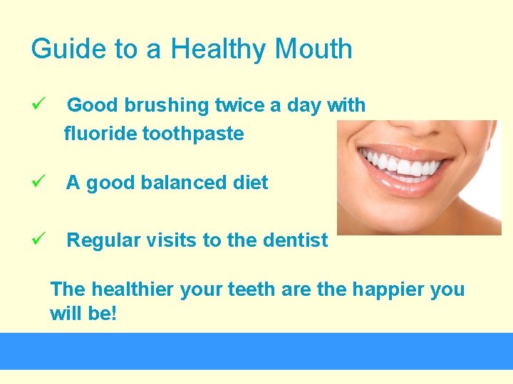 Guide to a Healthy Mouth ü Good brushing twice a day with fluoride toothpaste