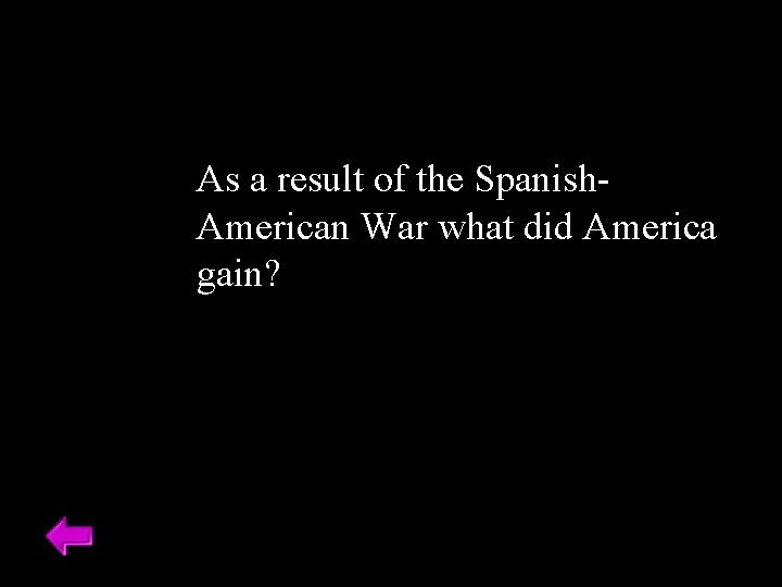 As a result of the Spanish. American War what did America gain? 