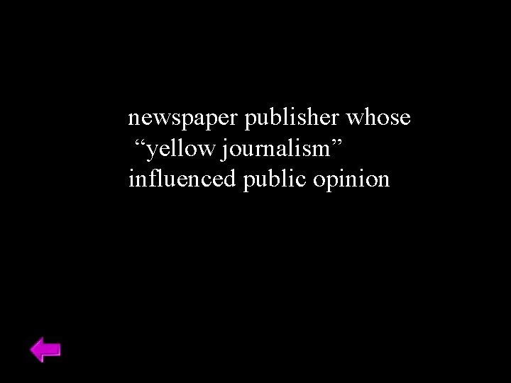 newspaper publisher whose “yellow journalism” influenced public opinion 
