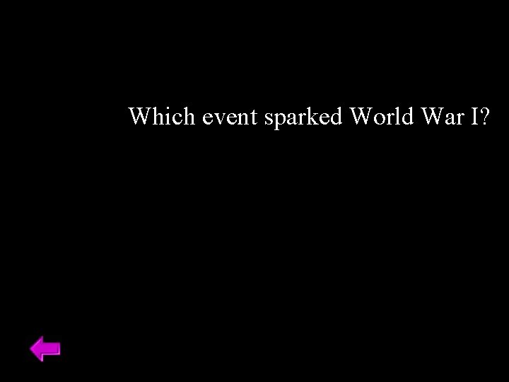 Which event sparked World War I? 