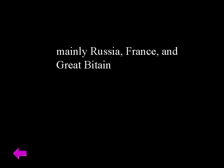 mainly Russia, France, and Great Bitain 