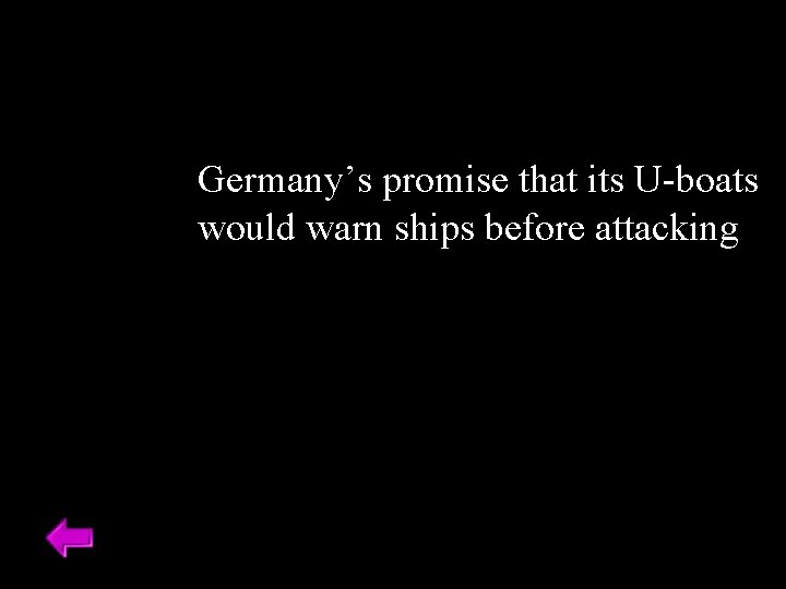 Germany’s promise that its U-boats would warn ships before attacking 