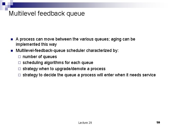 Multilevel feedback queue n n A process can move between the various queues; aging