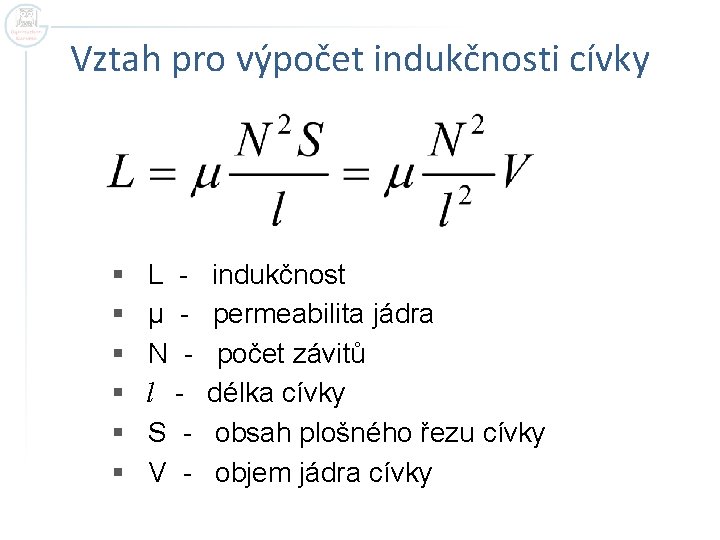 Vztah pro výpočet indukčnosti cívky § § § L μ N l S V