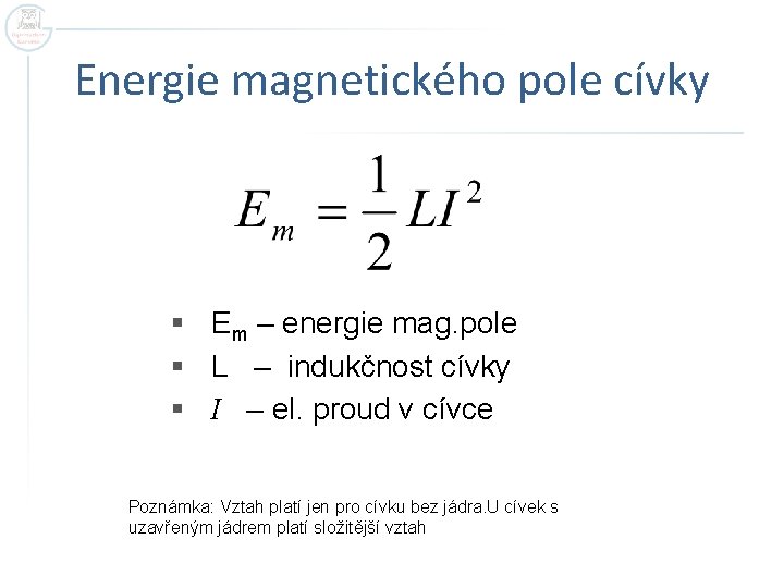 Energie magnetického pole cívky § Em – energie mag. pole § L – indukčnost