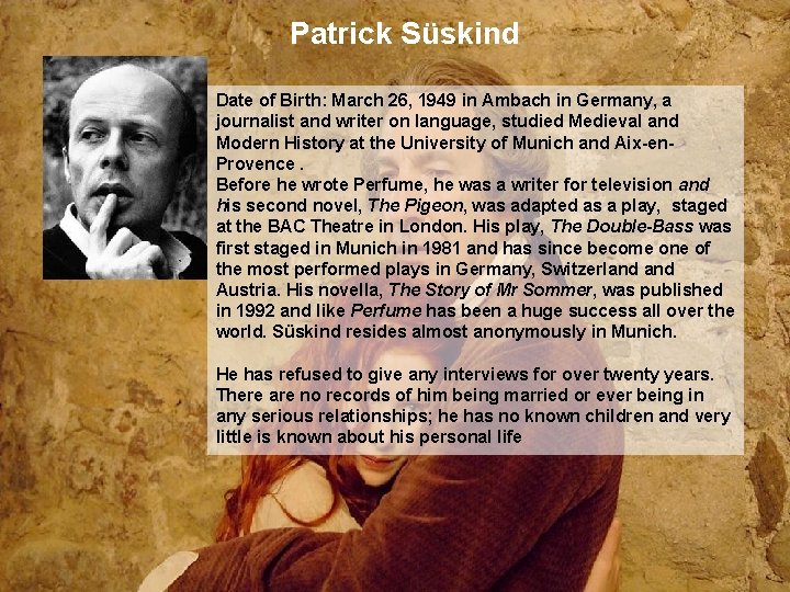 Patrick Süskind Date of Birth: March 26, 1949 in Ambach in Germany, a journalist