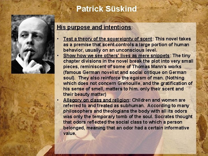 Patrick Süskind His purpose and intentions: • • • Test a theory of the