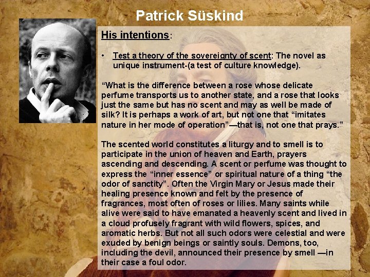 Patrick Süskind His intentions: • Test a theory of the sovereignty of scent: The