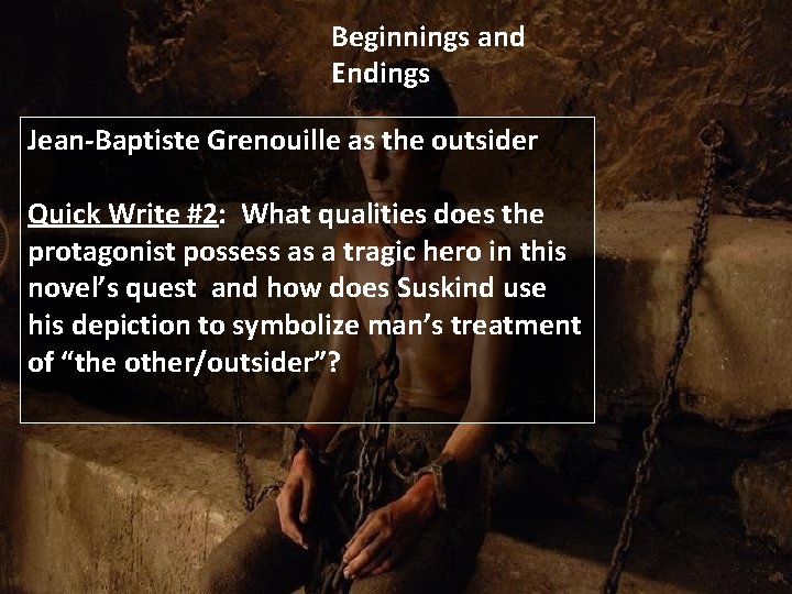 Beginnings and Endings Jean-Baptiste Grenouille as the outsider Quick Write #2: What qualities does
