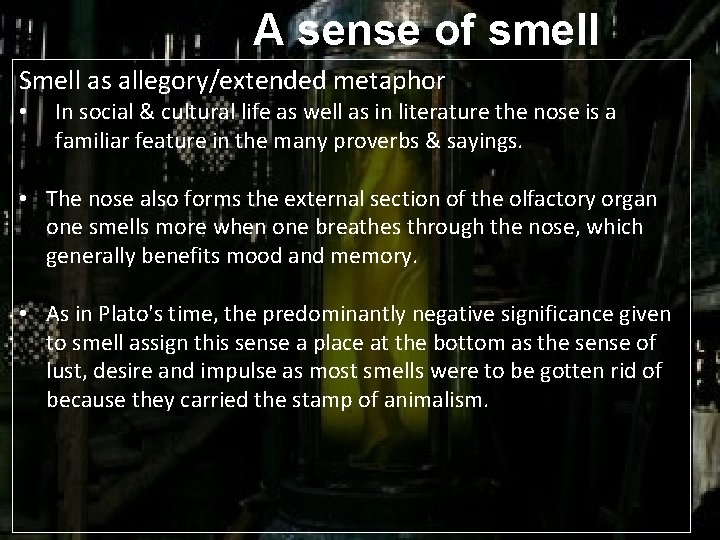 A sense of smell Smell as allegory/extended metaphor • In social & cultural life