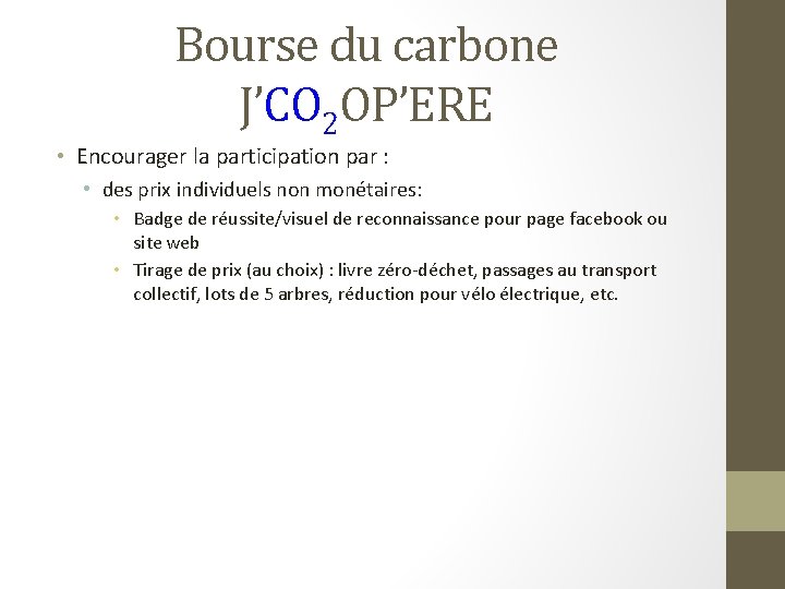 Bourse du carbone J’CO 2 OP’ERE • Encourager la participation par : • des