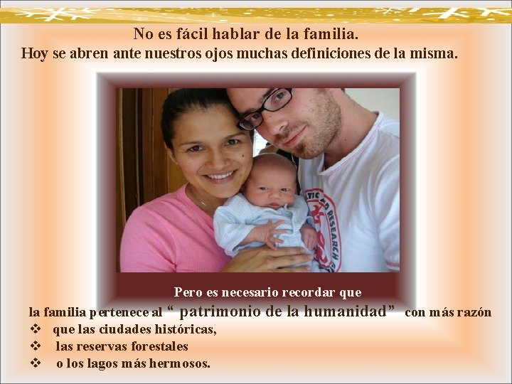 No es fácil hablar de la familia. Hoy se abren ante nuestros ojos muchas