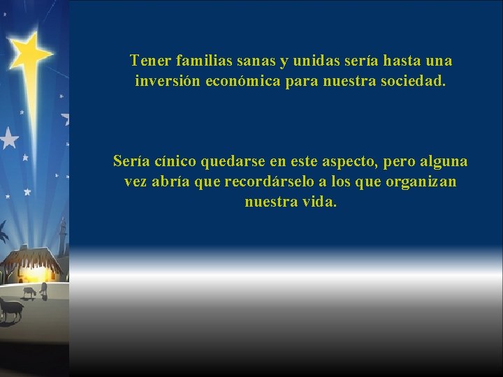 Tener familias sanas y unidas sería hasta una inversión económica para nuestra sociedad. Sería
