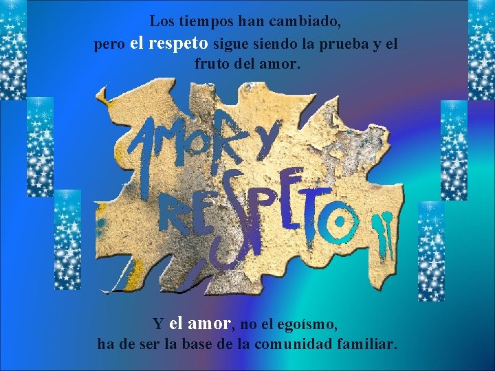 Los tiempos han cambiado, pero el respeto sigue siendo la prueba y el fruto